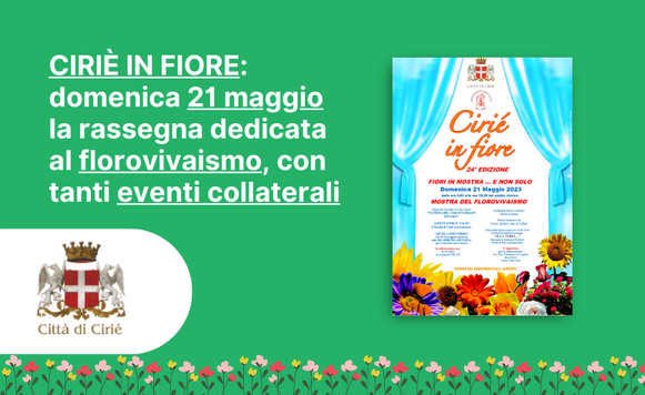 CIRIÉ IN FIORE: domenica 21 maggio torna la rassegna dedicata al florovivaismo, con tanti eventi collaterali  