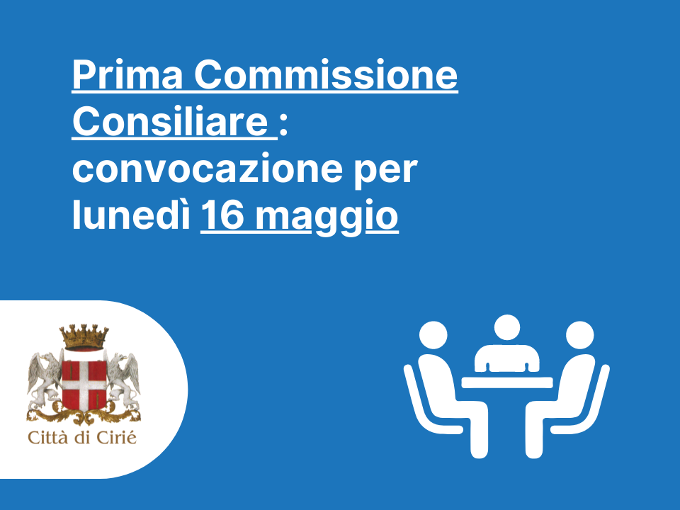 Convocazione della Prima Commissione Consiliare per lunedì 16 maggio