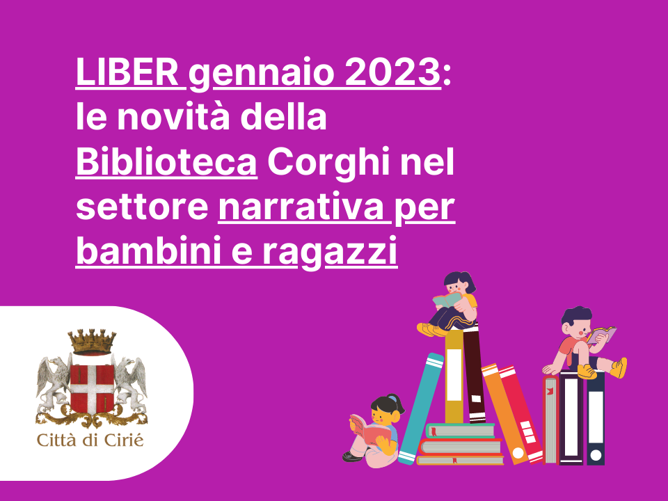 LIBER gennaio 2023: tutte le novità in Biblioteca Corghi in fatto di narrativa per bambini e ragazzi