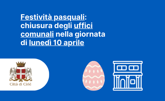 Festività pasquali: chiusura degli uffici comunali nella giornata di lunedì 10 aprile