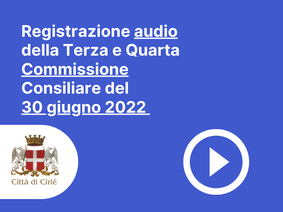 Registrazione audio della Terza e Quarta Commissione Consiliare 