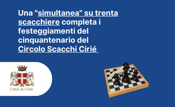 Una "simultanea" con il Maestro Saccona completa i festeggiamenti del cinquantenario del Circolo Scacchi Cirié 