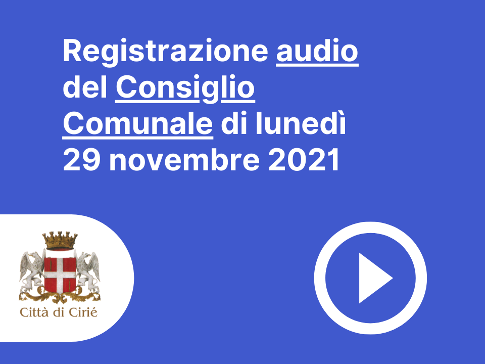 Registrazione audio del Consiglio Comunale di lunedì 29 novembre 2021