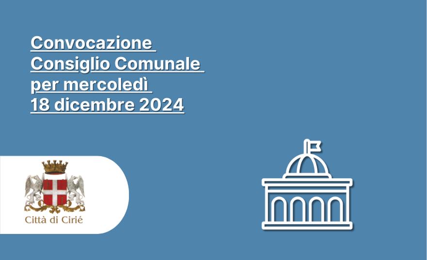 Convocazione del Consiglio Comunale della città di Cirié per mercoledì 18 dicembre 2024