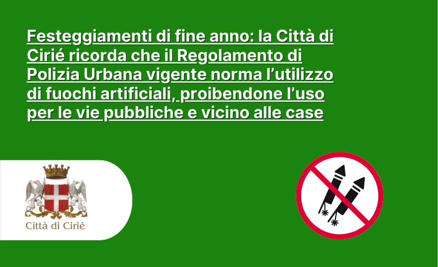 Festeggiamenti di fine anno: la Città di Cirié ricorda che il Regolamento di Polizia Urbana vigente norma l’utilizzo di fuochi artificiali, proibendone l’uso per le vie pubbliche e vicino alle case