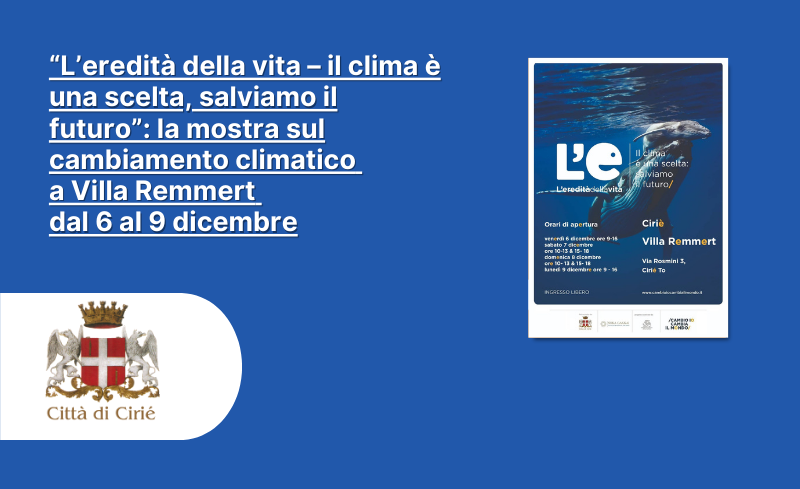 “L’eredità della vita – il clima è una scelta, salviamo il futuro”: la mostra sul cambiamento climatico a Villa Remmert dal 6 al 9 dicembre