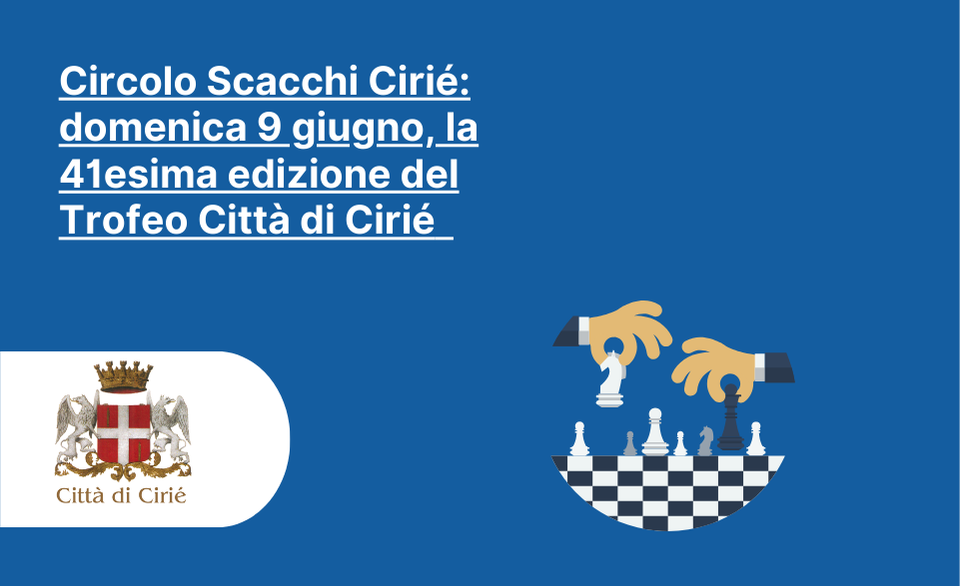 Circolo Scacchi Cirié: domenica 9 giugno, la 41esima edizione del Trofeo Città di Cirié  