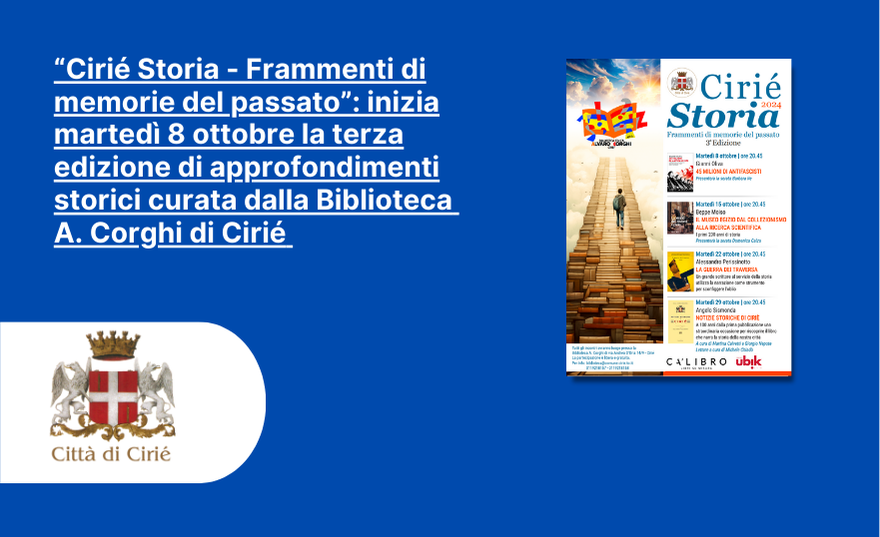 “Cirié Storia - Frammenti di memorie del passato”: inizia martedì 8 ottobre la terza edizione di approfondimenti storici curata dalla Biblioteca A. Corghi di Cirié  