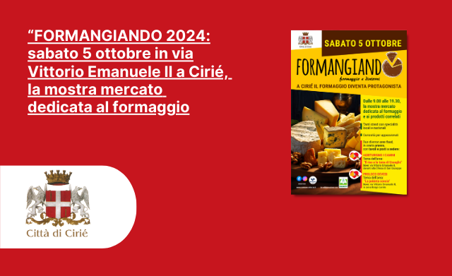 FORMANGIANDO 2024: sabato 5 ottobre in via Vittorio Emanuele II a Cirié, la mostra mercato dedicata al formaggio