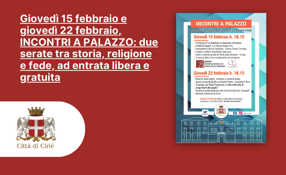 Giovedì 15 febbraio e giovedì 22 febbraio, INCONTRI A PALAZZO: due serate tra storia, religione e fede, ad entrata libera e gratuita