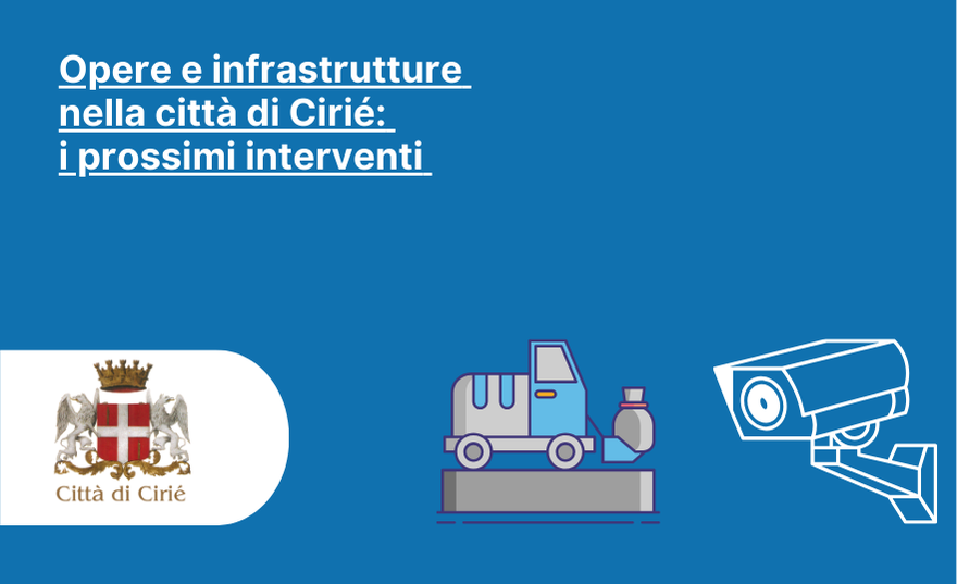 Opere e infrastrutture nella Città di Cirié: i prossimi interventi 