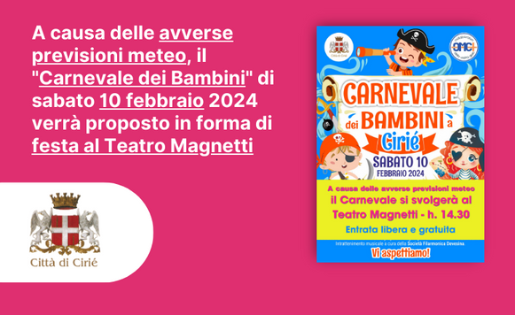 ATTENZIONE: a causa delle avverse previsioni meteo, il "Carnevale dei Bambini" di sabato 10 febbraio 2024 verrà invece proposto in forma di festa al Teatro Magnetti