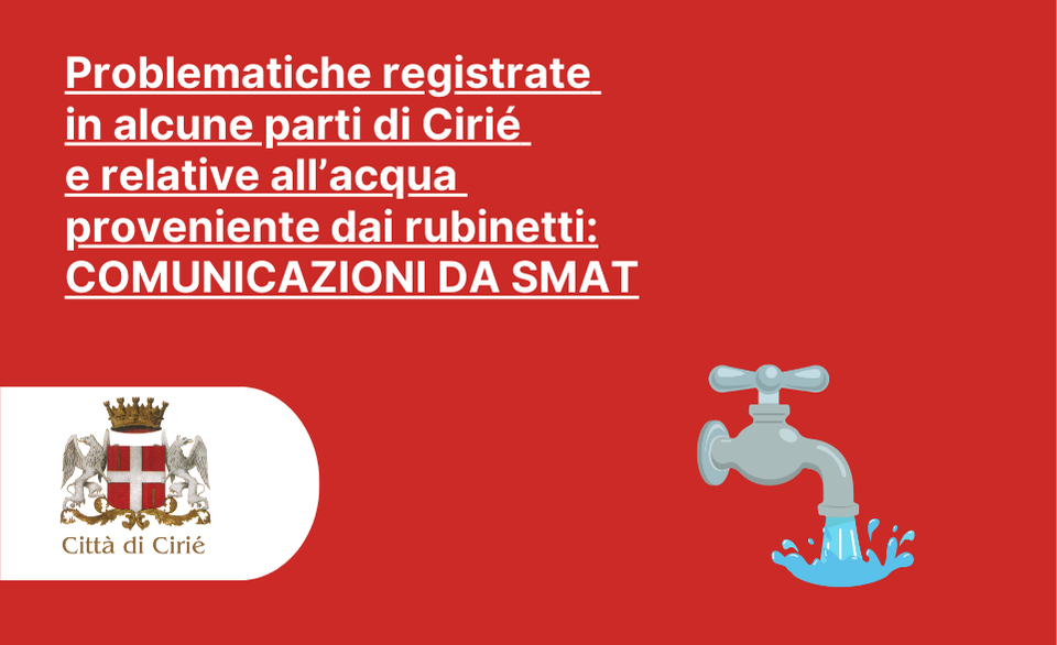 Problematiche registrate  in alcune parti di Cirié  e relative all’acqua  proveniente dai rubinetti: COMUNICAZIONI DA SMAT