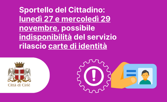 Lunedì 27 e mercoledì 29 novembre: possibile indisponibilità del servizio rilascio carte di identità