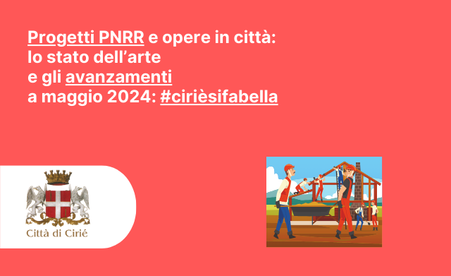Progetti PNRR e opere in città: lo stato dell’arte e gli avanzamenti a maggio 2024