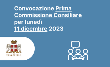 Convocazione della Prima Commissione Consiliare per lunedì 11 dicembre 2023