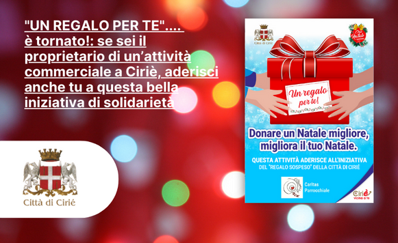 "Un regalo per te"....  è tornato!: se sei il proprietario di un’attività commerciale a Ciriè, aderisci anche tu a questa bella iniziativa di solidarietà