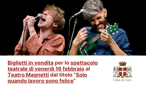 Biglietti in vendita per lo spettacolo teatrale di venerdì 16 febbraio al Teatro Magnetti dal titolo “Solo quando  lavoro sono felice “