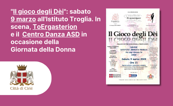 "Il gioco degli Dèi": sabato 9 marzo all'Istituto Troglia. In scena, ToErgasterion e il  Centro Danza Cirié ASD