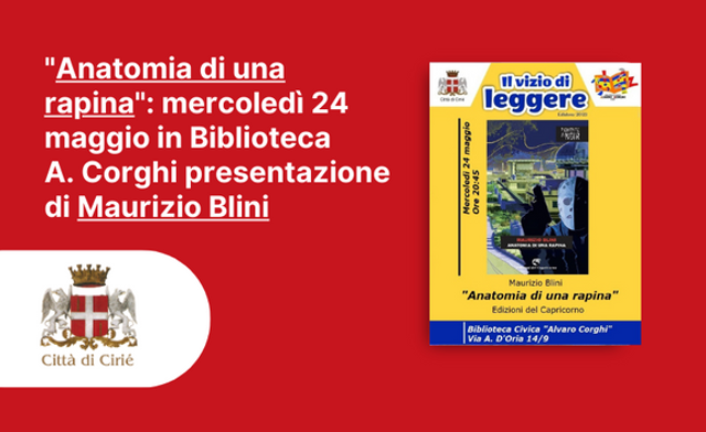 "Anatomia di una rapina": mercoledì 24 maggio in Biblioteca A. Corghi presentazione di Maurizio Blini
