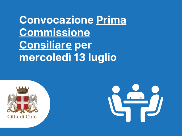 Convocazione della Prima Commissione Consiliare per il 13 luglio 2022