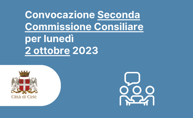 Seconda Commissione Consiliare: convocazione per lunedì 2 ottobre 2023 