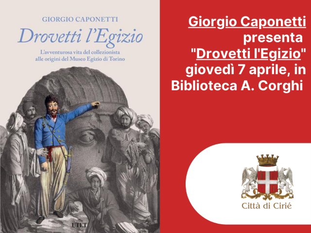 "Drovetti l'Egizio": giovedì 7 aprile, in Biblioteca A. Corghi 