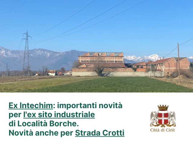Ex Intechim: importanti novità per l'ex sito industriale di Località Borche. Novità anche per Strada Crotti.