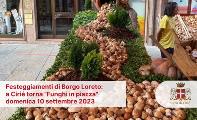 Festeggiamenti di Borgo Loreto: a Cirié torna "Funghi in piazza" domenica 10 settembre