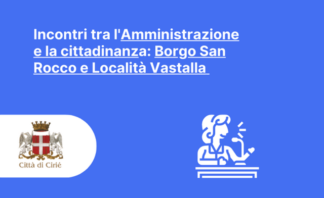 Incontri tra l'Amministrazione e la cittadinanza: Borgo San Rocco e Località Vastalla 