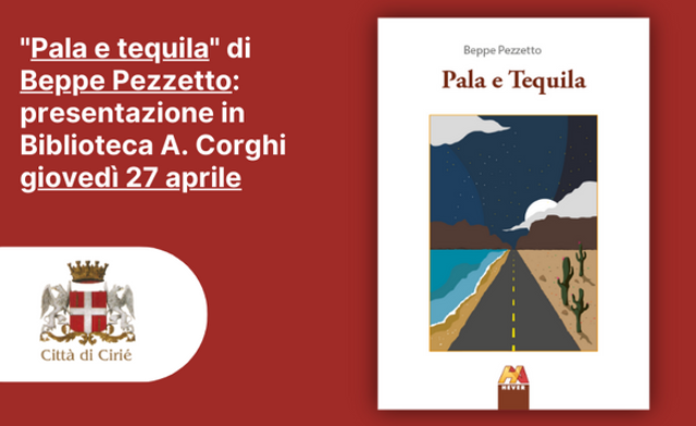 "Pala e tequila" di Beppe Pezzetto: presentazione in Biblioteca A. Corghi giovedì 27 aprile