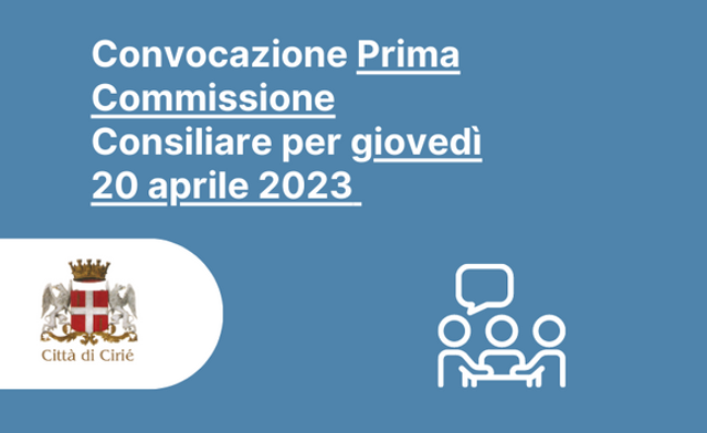 Convocazione Prima Commissione Consiliare per giovedì 20 aprile 2023
