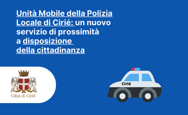 Unità Mobile della Polizia Locale di Cirié: un nuovo servizio di prossimità a disposizione della cittadinanza