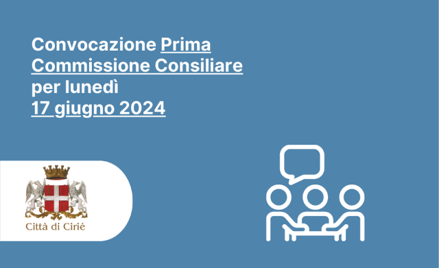 Convocazione della Prima Commissione Consiliare per lunedì 17 giugno 2024