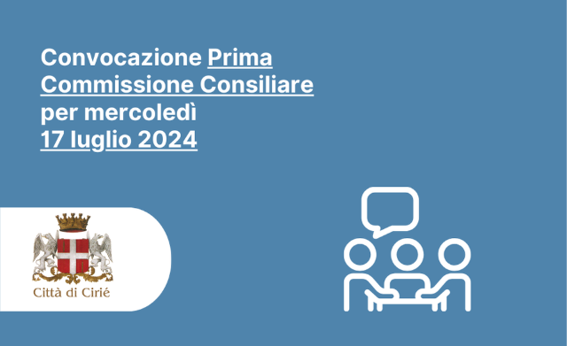 Convocazione Prima Commissione Consiliare per mercoledì 17 luglio 2024