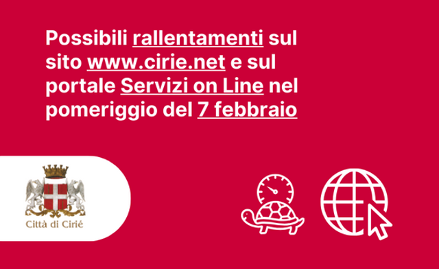 Possibili rallentamenti sul sito www.cirie.net e sul portale Servizi on Line nel pomeriggio del 7 febbraio