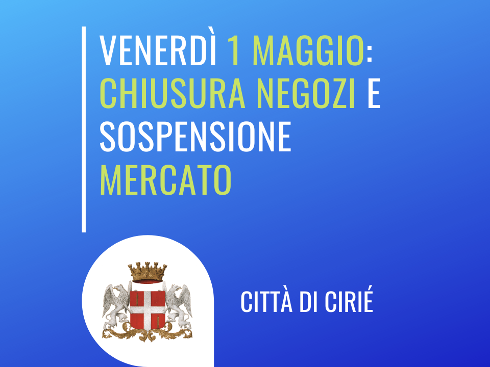 Venerdì 1 maggio, chiusura esercizi commerciali e sospensione mercato