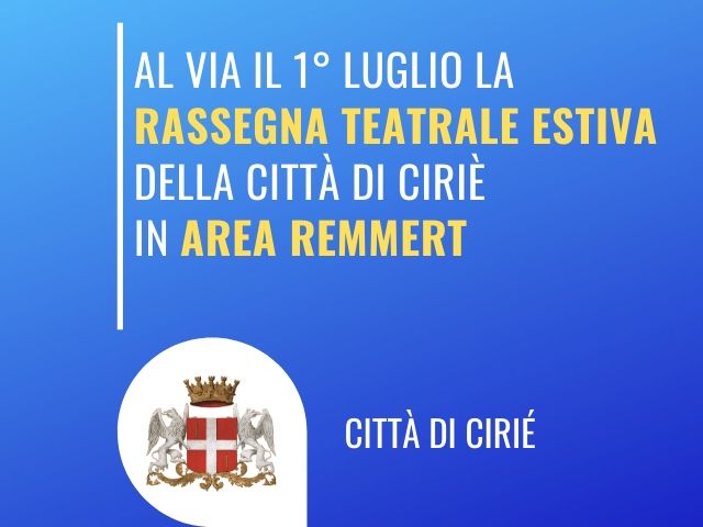 Si ritorna a teatro a Cirié: dal 1° luglio la rassegna estiva in Area Remmert