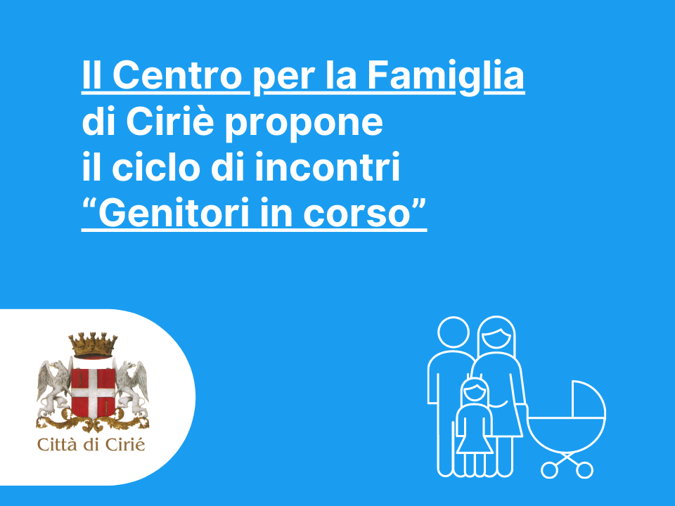 Il Centro per la Famiglia di Ciriè propone il ciclo “Genitori in corso”